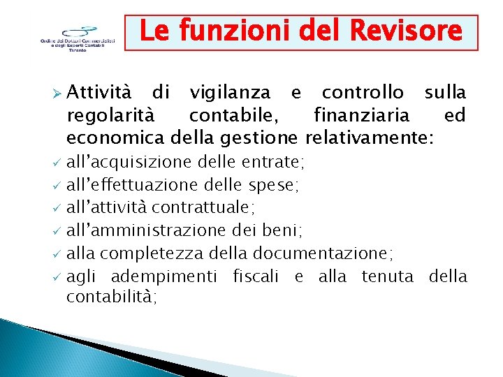 Le funzioni del Revisore Ø Attività di vigilanza e controllo sulla regolarità contabile, finanziaria