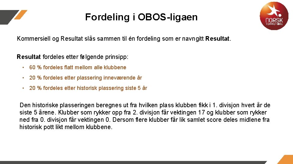 Fordeling i OBOS-ligaen Kommersiell og Resultat slås sammen til én fordeling som er navngitt Fordeling i OBOS-ligaen Kommersiell og Resultat slås sammen til én fordeling som er navngitt