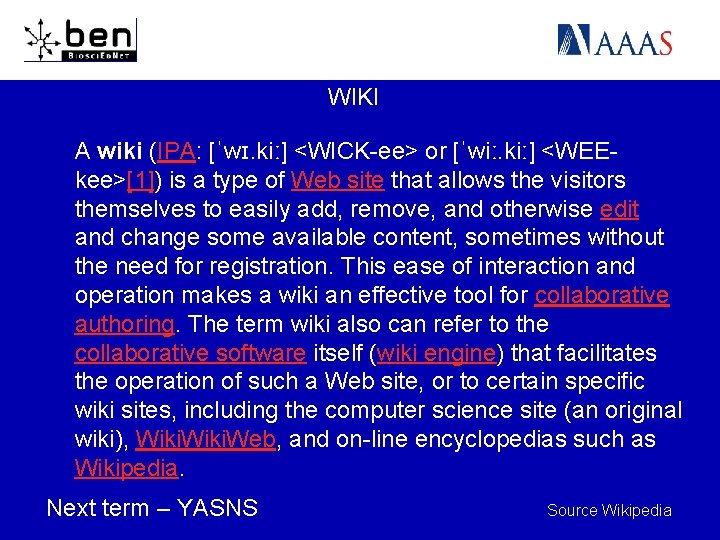 WIKI A wiki (IPA: [ˈwɪ. kiː] <WICK-ee> or [ˈwiː. kiː] <WEEkee>[1]) is a type