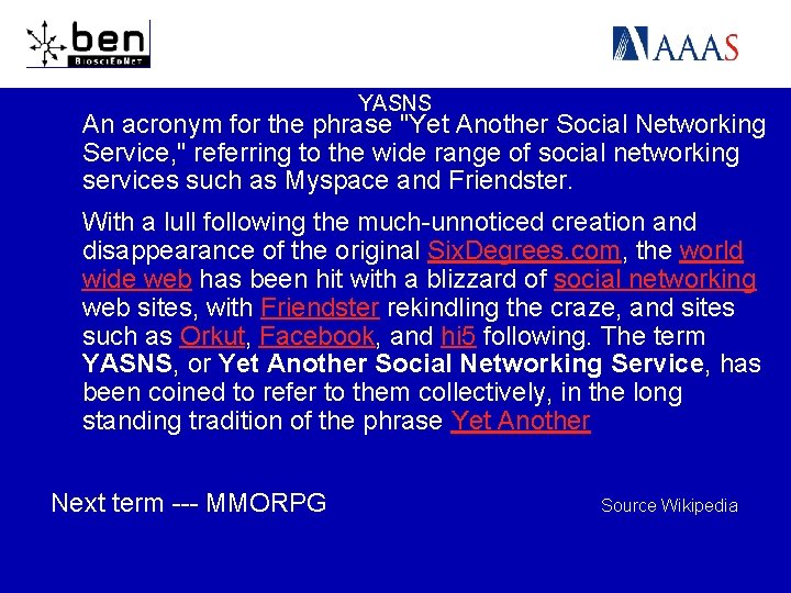 YASNS An acronym for the phrase "Yet Another Social Networking Service, " referring to