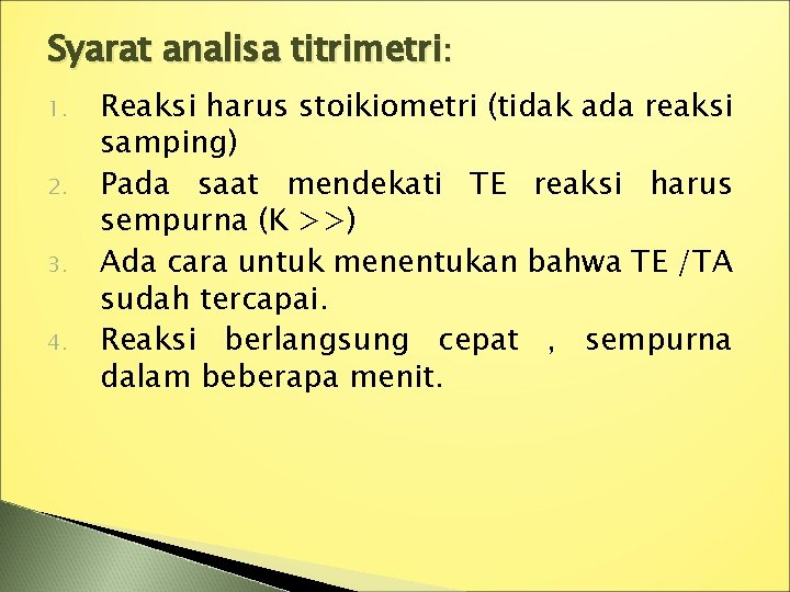 Syarat analisa titrimetri: 1. 2. 3. 4. Reaksi harus stoikiometri (tidak ada reaksi samping)