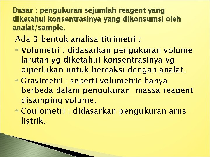 Dasar : pengukuran sejumlah reagent yang diketahui konsentrasinya yang dikonsumsi oleh analat/sample. Ada 3