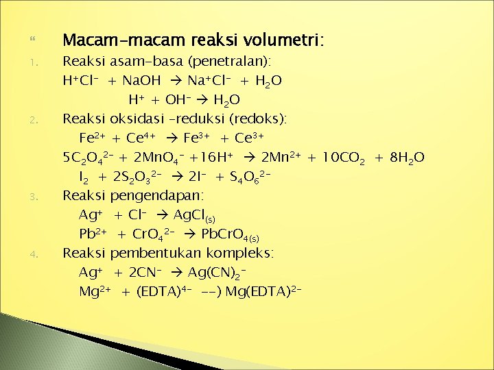 1. 2. 3. 4. Macam-macam reaksi volumetri: Reaksi asam-basa (penetralan): H+Cl- + Na.