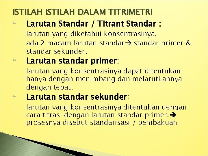 ISTILAH DALAM TITRIMETRI Larutan Standar / Titrant Standar : larutan yang diketahui konsentrasinya. ada