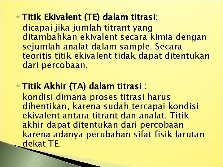  Titik Ekivalent (TE) dalam titrasi: dicapai jika jumlah titrant yang ditambahkan ekivalent secara