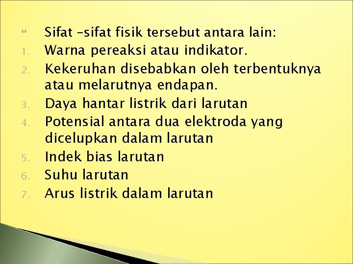  1. 2. 3. 4. 5. 6. 7. Sifat –sifat fisik tersebut antara lain: