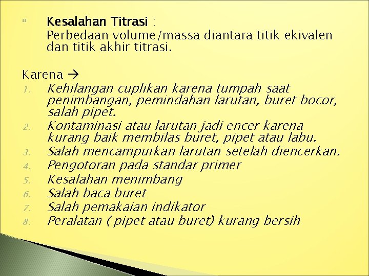  Kesalahan Titrasi : Perbedaan volume/massa diantara titik ekivalen dan titik akhir titrasi. Karena