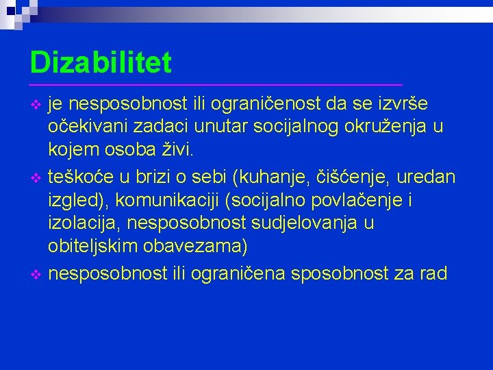 Dizabilitet __________________ je nesposobnost ili ograničenost da se izvrše očekivani zadaci unutar socijalnog okruženja