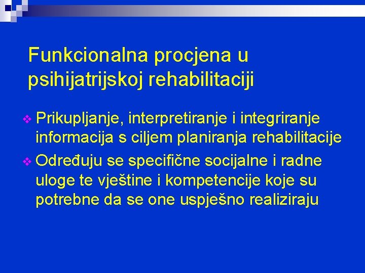 Funkcionalna procjena u psihijatrijskoj rehabilitaciji v Prikupljanje, interpretiranje i integriranje informacija s ciljem planiranja