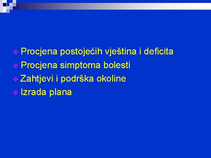 v Procjena postojećih vještina i deficita v Procjena simptoma bolesti v Zahtjevi i podrška