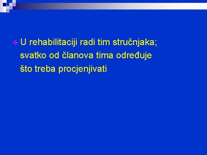 v. U rehabilitaciji radi tim stručnjaka; svatko od članova tima određuje što treba procjenjivati