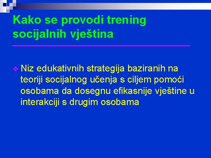 Kako se provodi trening socijalnih vještina _________________ v Niz edukativnih strategija baziranih na teoriji