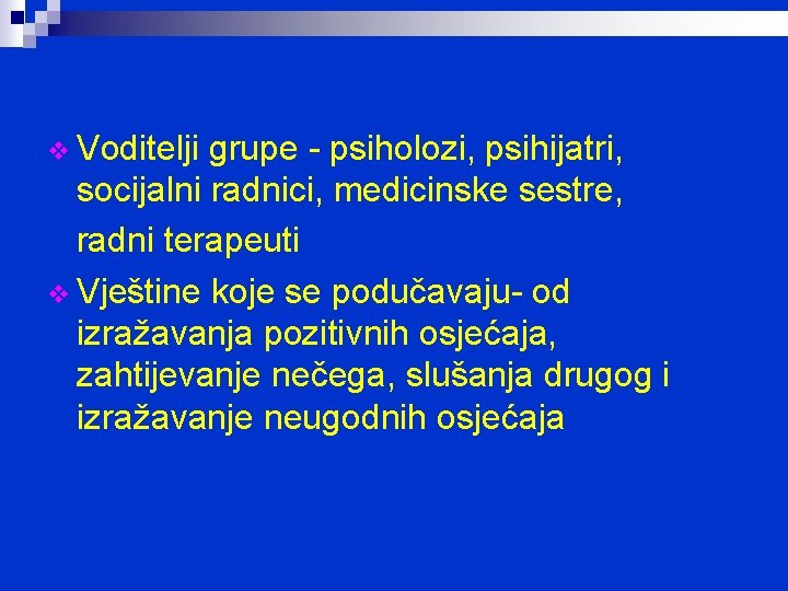 v Voditelji grupe - psiholozi, psihijatri, socijalni radnici, medicinske sestre, radni terapeuti v Vještine