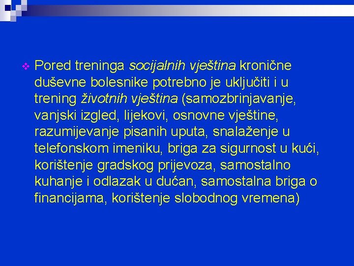 v Pored treninga socijalnih vještina kronične duševne bolesnike potrebno je uključiti i u trening