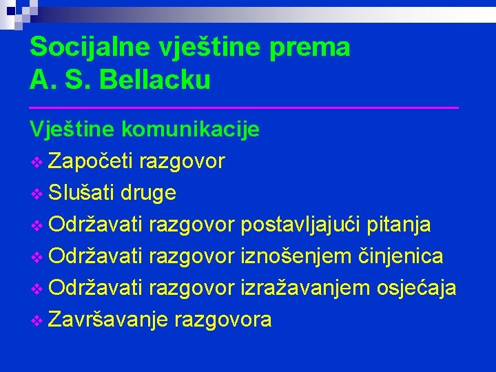 Socijalne vještine prema A. S. Bellacku __________________ Vještine komunikacije v Započeti razgovor v Slušati