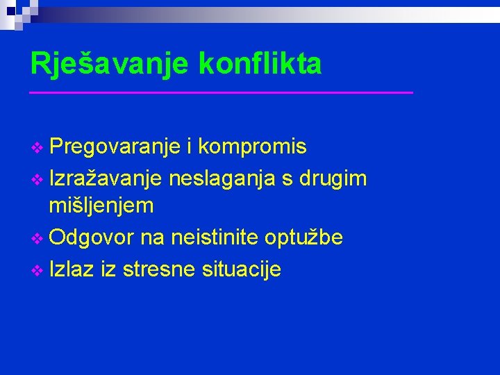 Rješavanje konflikta ________________ v Pregovaranje i kompromis v Izražavanje neslaganja s drugim mišljenjem v