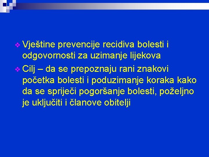v Vještine prevencije recidiva bolesti i odgovornosti za uzimanje lijekova v Cilj – da