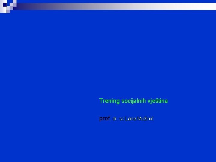 Trening socijalnih vještina prof. dr. sc. Lana Mužinić 