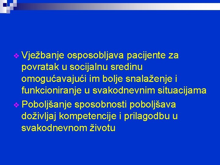 v Vježbanje osposobljava pacijente za povratak u socijalnu sredinu omogućavajući im bolje snalaženje i