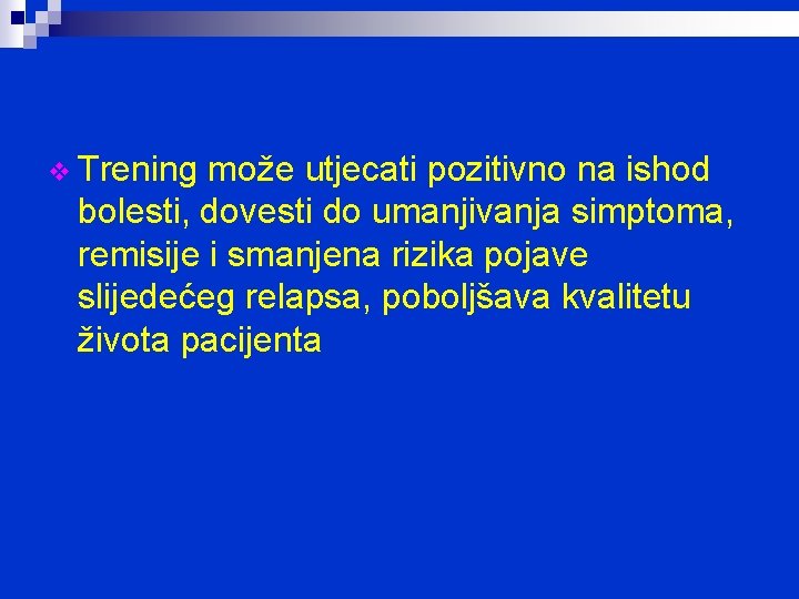 v Trening može utjecati pozitivno na ishod bolesti, dovesti do umanjivanja simptoma, remisije i