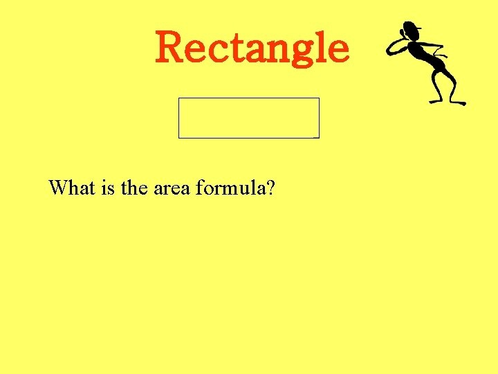 Rectangle What is the area formula? 