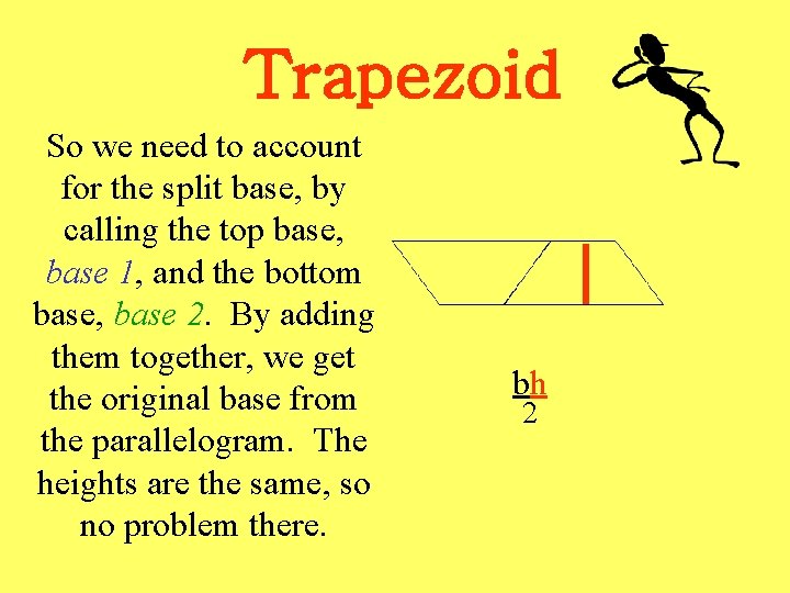 Trapezoid So we need to account for the split base, by calling the top