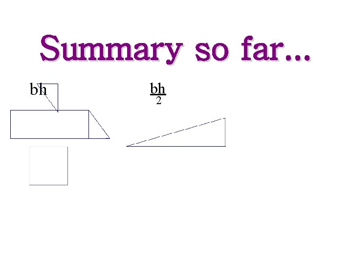 Summary so far. . . bh bh 2 