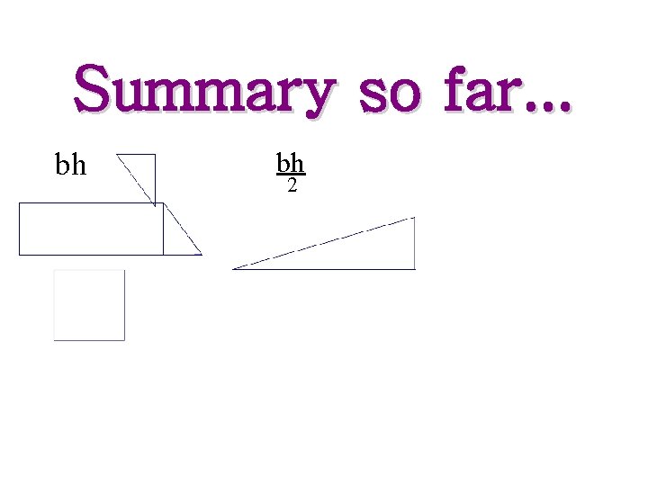 Summary so far. . . bh bh 2 