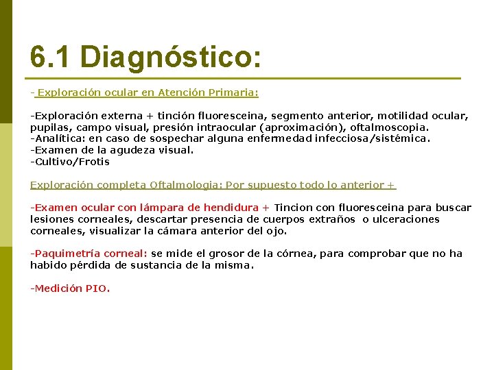 6. 1 Diagnóstico: - Exploración ocular en Atención Primaria: -Exploración externa + tinción fluoresceina,