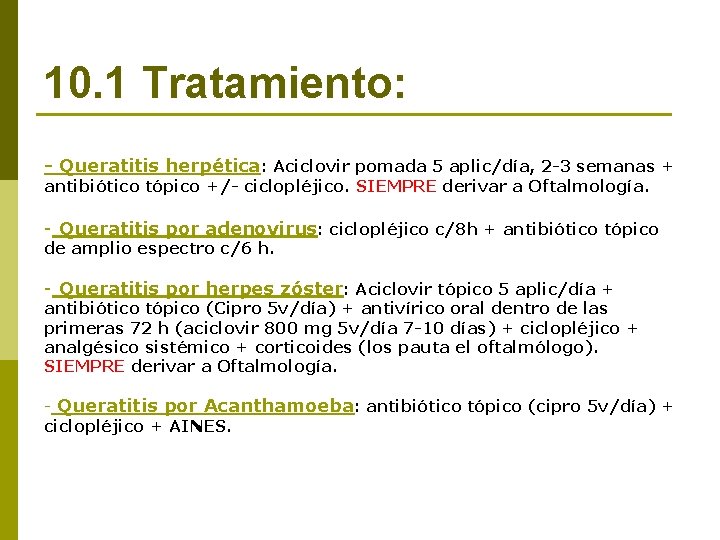 10. 1 Tratamiento: - Queratitis herpética: Aciclovir pomada 5 aplic/día, 2 -3 semanas +
