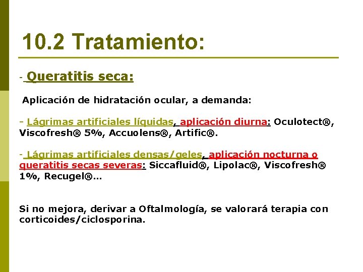 10. 2 Tratamiento: - Queratitis seca: Aplicación de hidratación ocular, a demanda: - Lágrimas