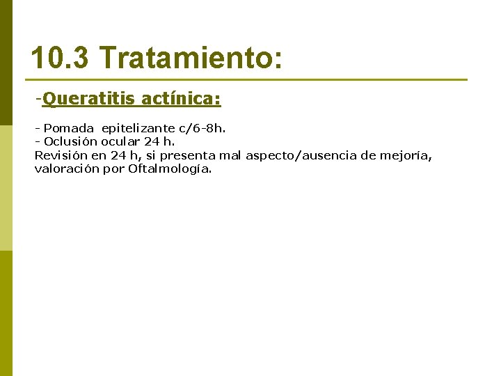 10. 3 Tratamiento: -Queratitis actínica: - Pomada epitelizante c/6 -8 h. - Oclusión ocular