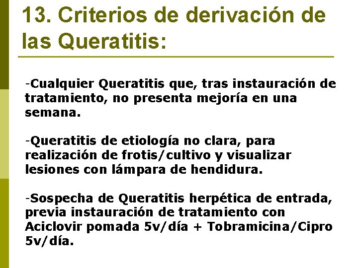 13. Criterios de derivación de las Queratitis: -Cualquier Queratitis que, tras instauración de tratamiento,