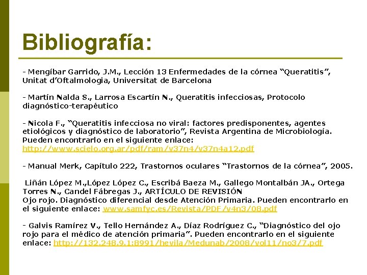Bibliografía: - Mengíbar Garrido, J. M. , Lección 13 Enfermedades de la córnea “Queratitis”,