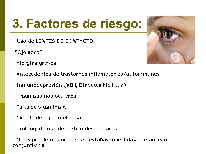 3. Factores de riesgo: - Uso de LENTES DE CONTACTO -“Ojo seco” - Alergias