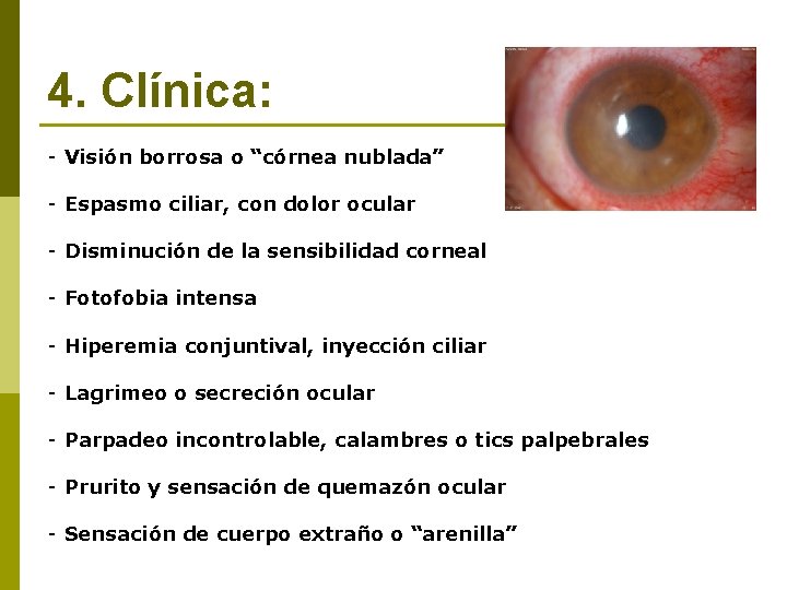 4. Clínica: - Visión borrosa o “córnea nublada” - Espasmo ciliar, con dolor ocular