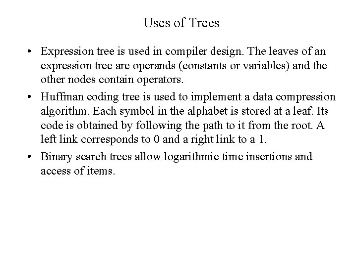 Uses of Trees • Expression tree is used in compiler design. The leaves of