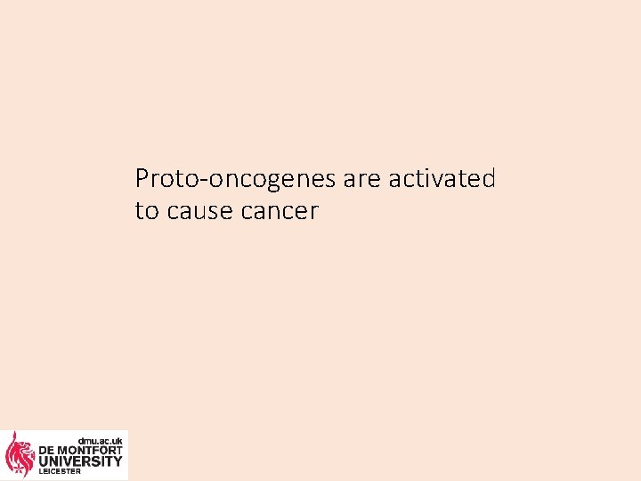 Proto-oncogenes are activated to cause cancer 