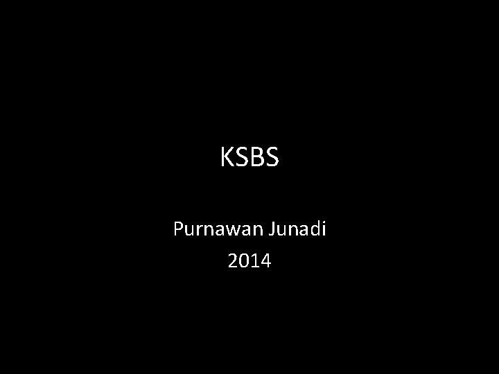 KSBS Purnawan Junadi 2014 