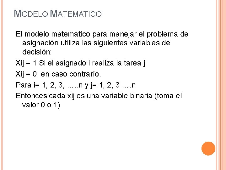 MODELO MATEMATICO El modelo matematico para manejar el problema de asignación utiliza las siguientes