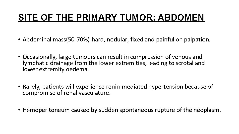 SITE OF THE PRIMARY TUMOR: ABDOMEN • Abdominal mass(50 -70%)-hard, nodular, fixed and painful