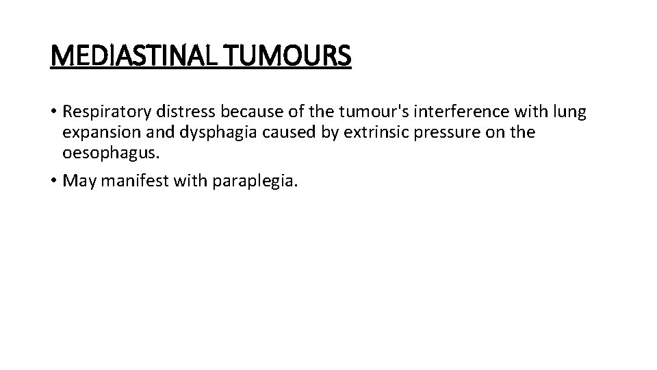 MEDIASTINAL TUMOURS • Respiratory distress because of the tumour's interference with lung expansion and