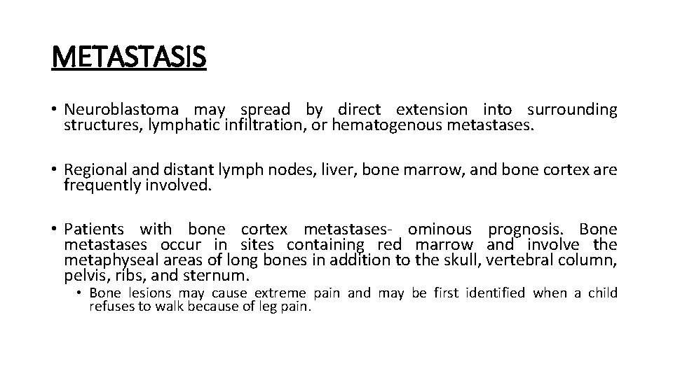 METASTASIS • Neuroblastoma may spread by direct extension into surrounding structures, lymphatic infiltration, or