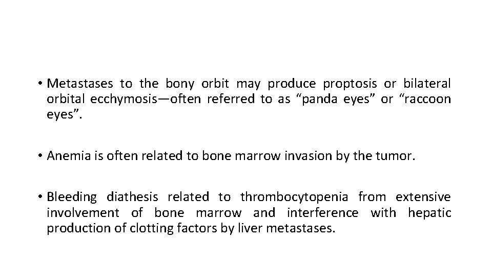  • Metastases to the bony orbit may produce proptosis or bilateral orbital ecchymosis—often