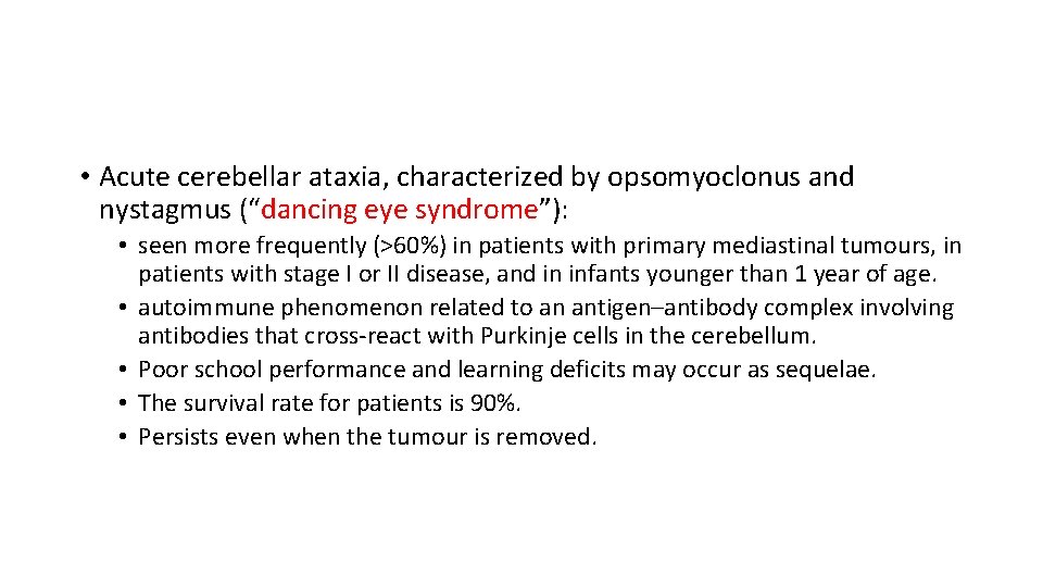  • Acute cerebellar ataxia, characterized by opsomyoclonus and nystagmus (“dancing eye syndrome”): •