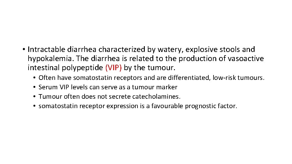  • Intractable diarrhea characterized by watery, explosive stools and hypokalemia. The diarrhea is
