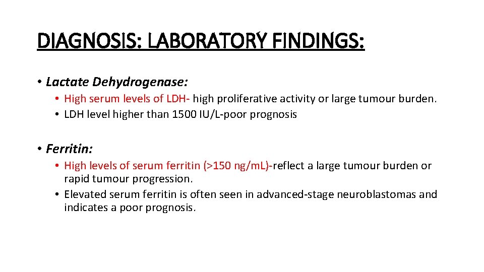 DIAGNOSIS: LABORATORY FINDINGS: • Lactate Dehydrogenase: • High serum levels of LDH- high proliferative