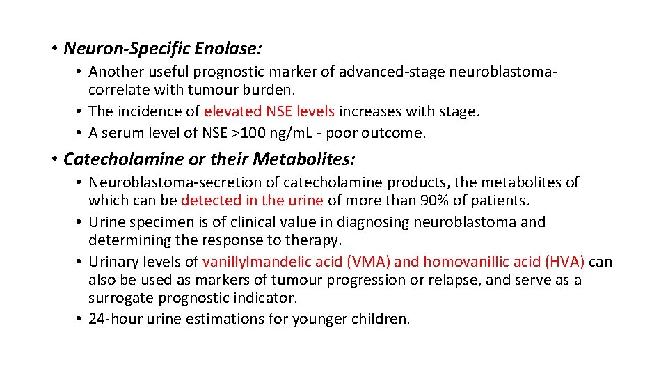  • Neuron-Specific Enolase: • Another useful prognostic marker of advanced-stage neuroblastomacorrelate with tumour