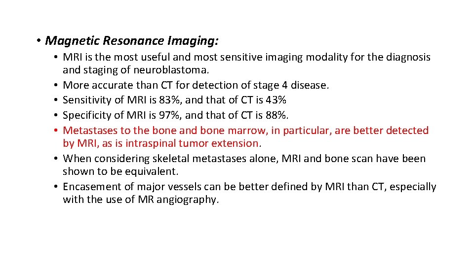  • Magnetic Resonance Imaging: • MRI is the most useful and most sensitive