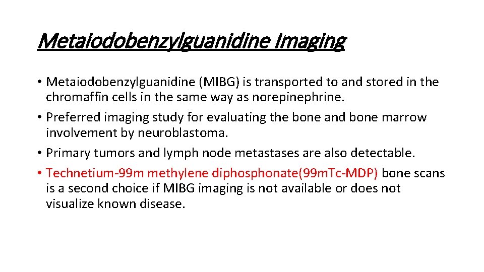 Metaiodobenzylguanidine Imaging • Metaiodobenzylguanidine (MIBG) is transported to and stored in the chromaffin cells